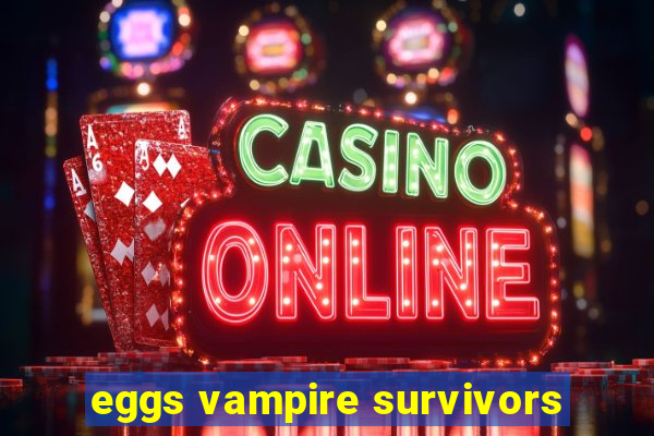 eggs vampire survivors